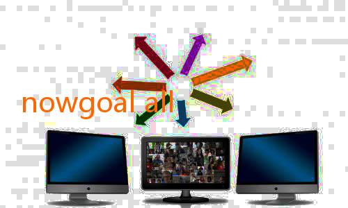 nowgoal all livescore-Merasakan Sensasi Baru dalam Dunia Sepak Bola dengan Nowgoal Nowgoal
