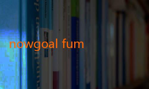 nowgoal fum-Menjadi Ahli dalam Dunia Sepak Bola dengan NowGoal Mobi