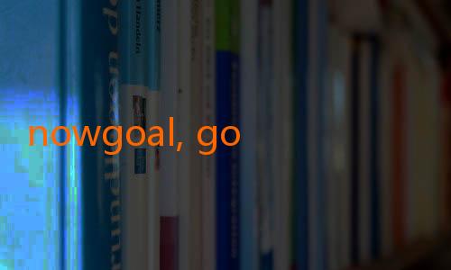 nowgoal, goaloo-Nikmati Kehidupan Sepak Bola yang Penuh Aksi dengan NowGoal 886 Livescore